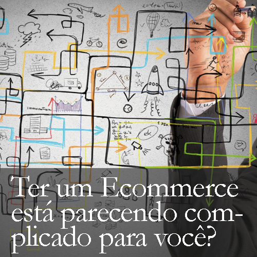 Ter um Ecommerce está parecendo complicado?